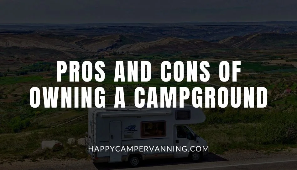 Pros and Cons of Owning a Campground Happy Camper Vanning
