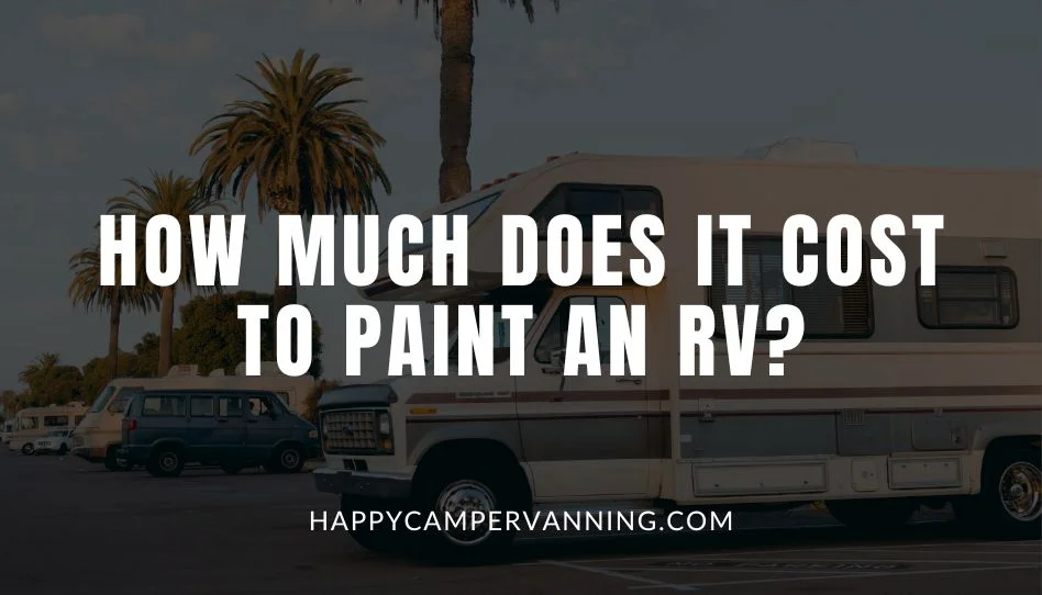 How Much Does it Cost to Paint an RV? Happy Camper Vanning